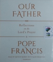 Our Father - Reflection on the Lord's Prayer written by Pope Francis performed by Arthur Morey and Mark Bramhall on CD (Unabridged)
